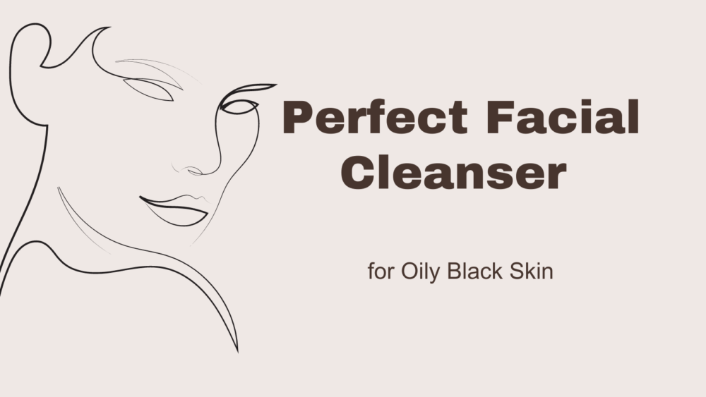 Expert Tips: How to Choose the Perfect Cleanser for Oily Skin 2023