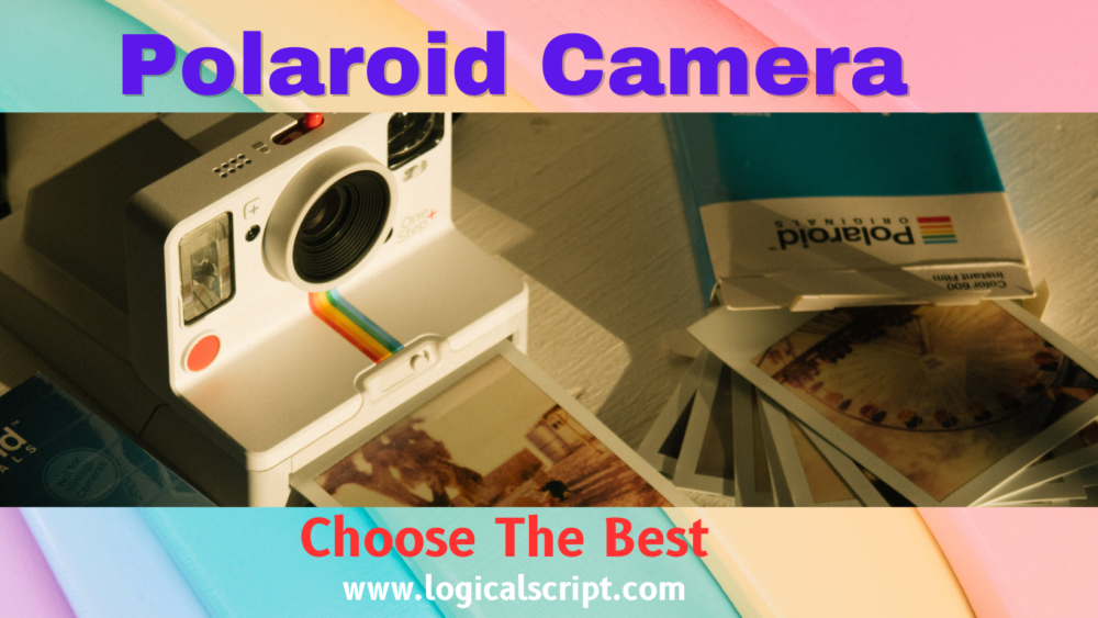Choose the Best Polaroid Camera2 e1691591369686 9 Best Polaroid Camera: Capture Your Precious Memories with Instant Photography