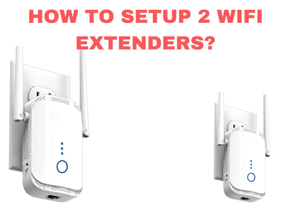 How To Setup 2 WiFi Extenders?
