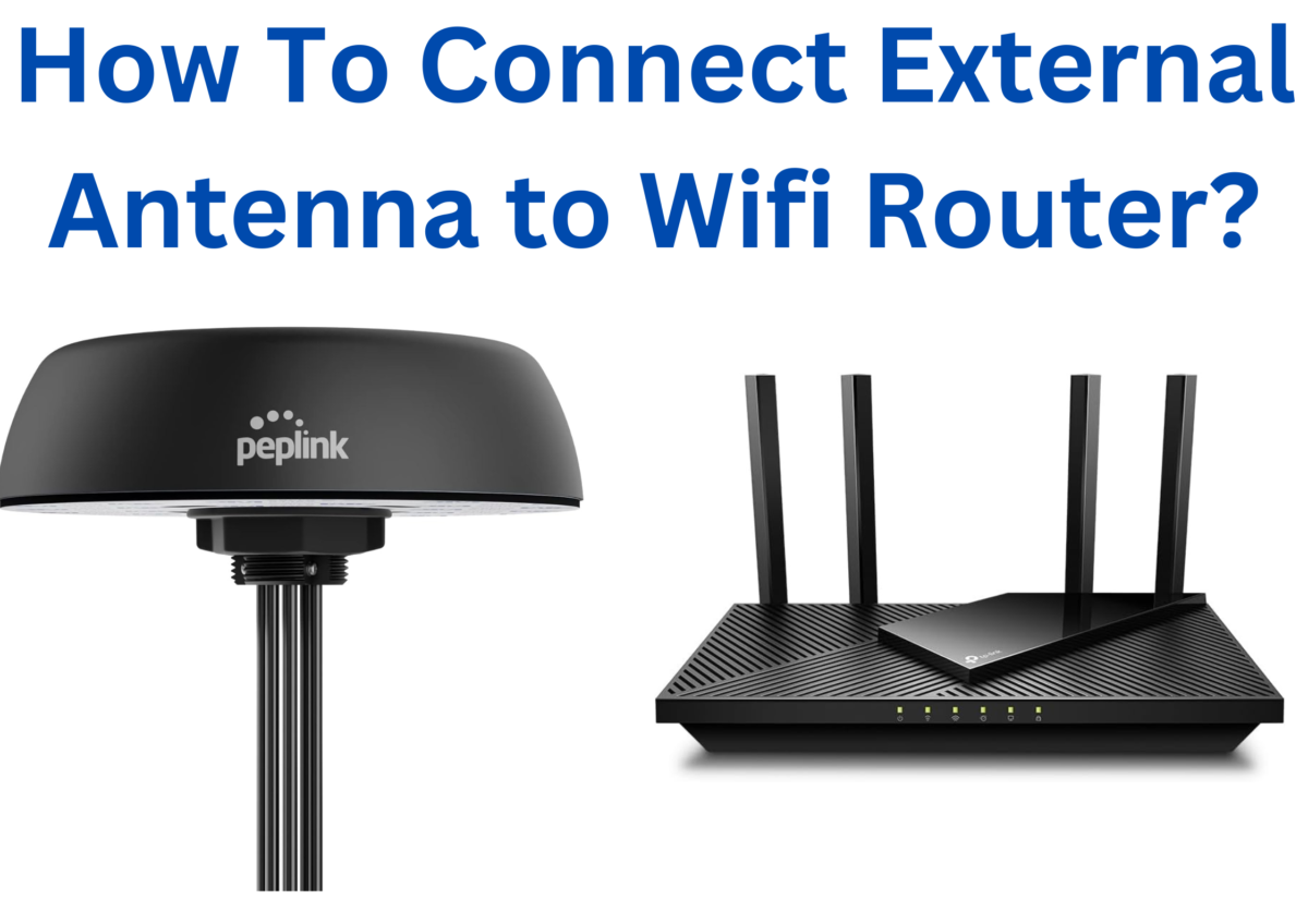 How To Connect External Antenna to Wifi Router?